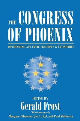 The Congress of Phoenix: Rethinking Atlantic Security and Economics by Gerald Frost 9780844740522