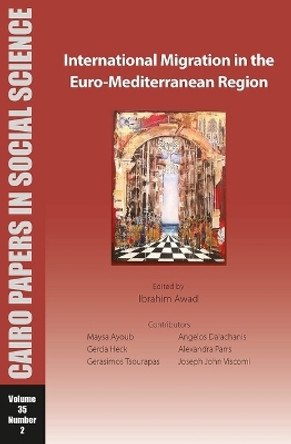 International Migration in the Euro-Mediterranean Region: Cairo Papers in Social Science Vol. 35, No. 2 by Ibrahim Awad 9781649032270