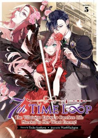 7th Time Loop: The Villainess Enjoys a Carefree Life Married to Her Worst Enemy! (Light Novel) Vol. 5 by Touko Amekawa 9798888430842