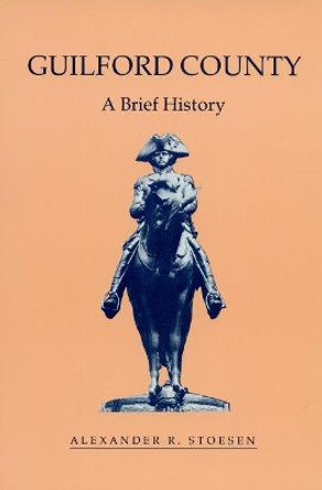 Guilford County: A Brief History by Alexander R. Stoesen 9780865262584