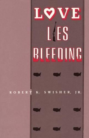 Love Lies Bleeding by Jr Robert K Swisher 9780865341210