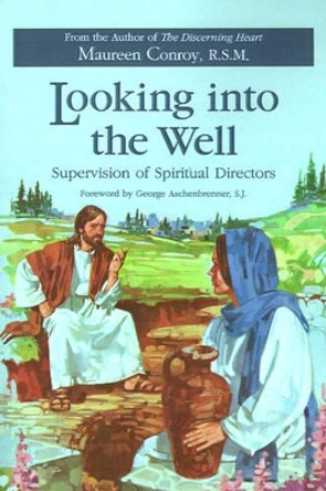 Looking Into the Well: Supervision of Spiritual Directors by Maureen Conroy 9780829408270