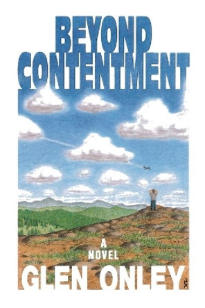 Beyond Contentment: A Contemporary Novel of Adventure and Revelation by Glen Onley 9780865343436