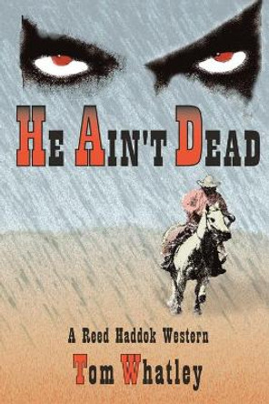 He Ain't Dead: A Novel of the Wicked West by Tom V Whatley 9780865343443