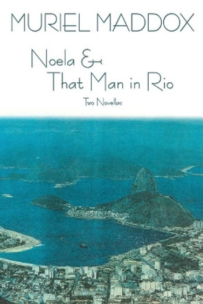 Noela & That Man in Rio by Muriel Maddox 9780865345676