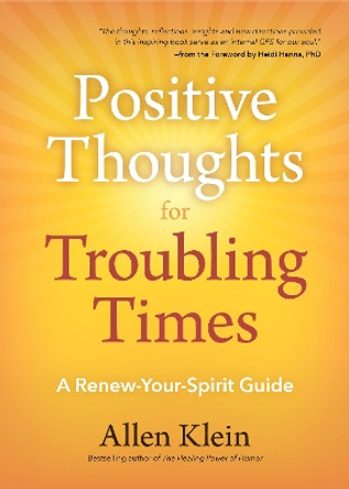 Positive Thoughts for Troubling Times: A Renew-Your-Spirit Guide by Allen Klein 9781633539563