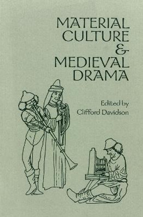 Material Culture and Medieval Drama by Clifford Davidson