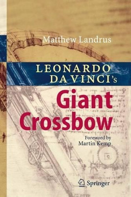 Leonardo da Vinci's Giant Crossbow by Matthew Hayden Landrus 9783540689157