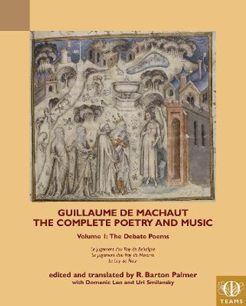 Guillaume de Machaut, The Complete Poetry and Music, Volume 1: The Debate Poems: Le Jugement dou Roy de Behaigne, Le Jugement dou Roy de Navarre, Le Lay de Plour by R. Barton Palmer