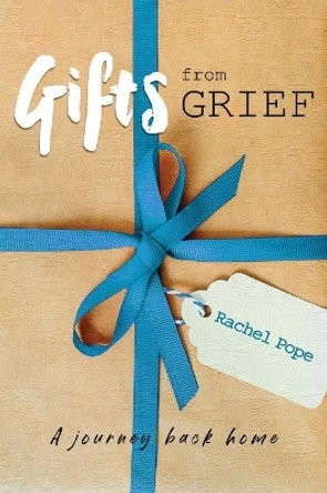 Gifts from Grief: A Journey Back Home by Rachel Pope 9780648488439