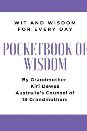 Pocketbook of Wisdom: Wit and Wisdom of Grandmother Kiri Dewes by Kiri Dewes 9780648463962