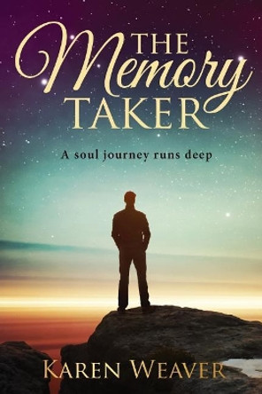The Memory Taker: The soul journey runs deep by Karen Weaver 9780648521143