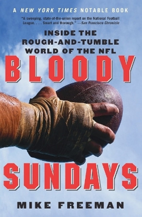 Bloody Sundays: Inside the Rough-And-Tumble World of the NFL by Mike Freeman 9780060739317