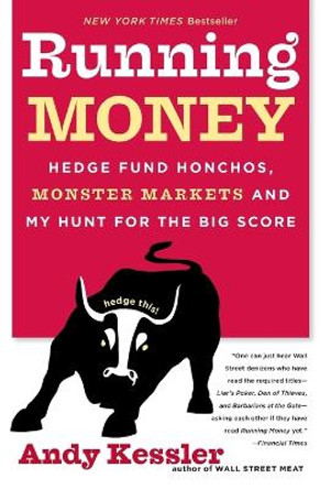 Running Money, Hedge Fund Honchos, Monster Markets And My Hunt For The B ig Score by Andy Kessler 9780060740658