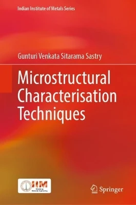 Microstructural Characterisation Techniques by Gunturi Venkata Sitarama Sastry 9789811935084