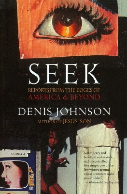Seek: Reports from the Edges of America & Beyond by Denis Johnson 9780060930479