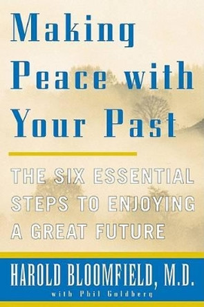 Making Peace with Your Past: the Six Essential Steps to Enjoy a Great Future, Pub. Quill, 1350 Avenue of the Americas, New York, 10019, USA by Harold H. Bloomfield 9780060933142