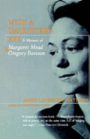 With a Daughter's Eye: A Memoir of Gregory Bateson and Margaret Mead by Mary Catherine Bateson 9780060975739