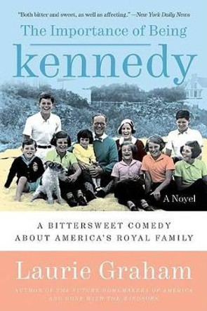 The Importance of Being Kennedy by Laurie Graham 9780061173530