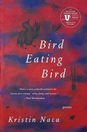 Bird Eating Bird: Poems by Kristin Naca 9780061782343