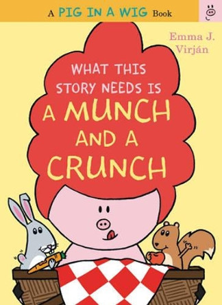 What This Story Needs Is a Munch and a Crunch by Emma J. Virjan 9780062415295