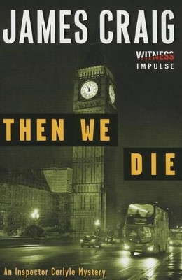 Then We Die: An Inspector Carlyle Mystery by James Craig 9780062365385