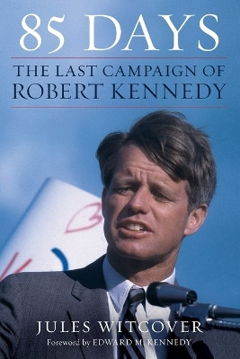 85 Days: The Last Campaign of Robert Kennedy by Jules Witcover 9780062463913