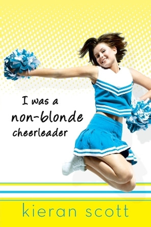 I Was a Non-Blonde Cheerleader by Kieran Scott 9780142409107
