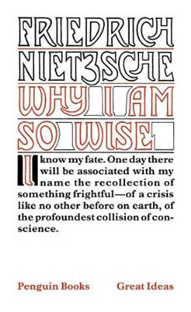 Why I Am So Wise by Friedrich Wilhelm Nietzsche 9780143036340