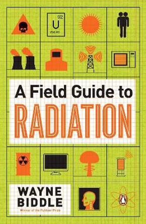 A Field Guide to Radiation by Wayne Biddle 9780143121275