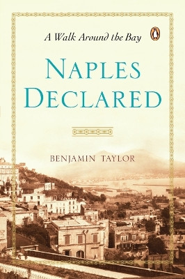 Naples Declared: A Walk Around the Bay by Benjamin Taylor 9780143123460
