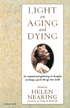 Light on Aging and Dying: Wise Words by Helen Nearing 9780156004961