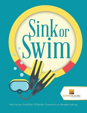 Sink or Swim: Adult Activity Book Vol 2 Number Crosswords and Mandala Coloring by Activity Crusades 9780228222293