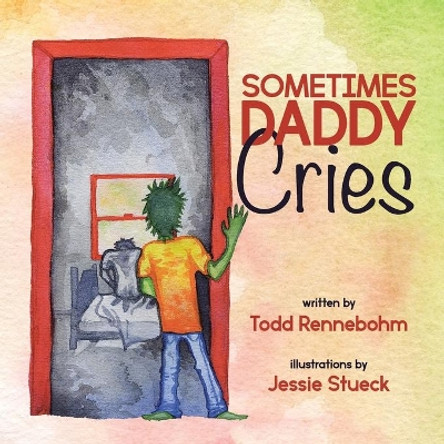 Sometimes Daddy Cries by Todd Rennebohm 9780228834663