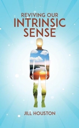 Reviving Our Intrinsic Sense by Jill Houston 9780228838159