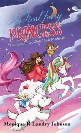 The Mystical Fairy Princess: The Encounter With Dark Madness by Monique R Landry Johnson 9780228853091