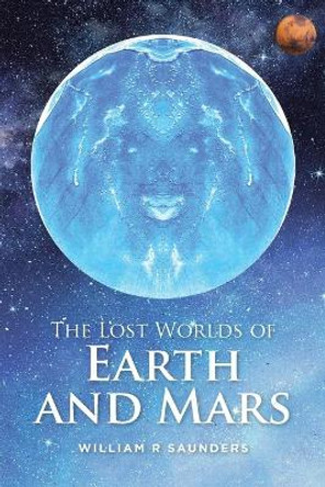 The Lost Worlds of Earth and Mars by William R Saunders 9780228854142