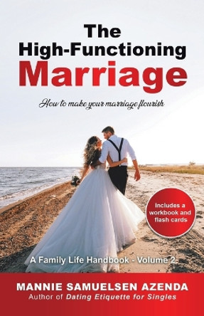 The High-Functioning Marriage: How to Make Your Marriage Flourish by Mannie Samuelsen Azenda 9780228873372