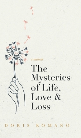 The Mysteries of Life, Love & Loss: A Memoir by Doris Romano 9780228882961