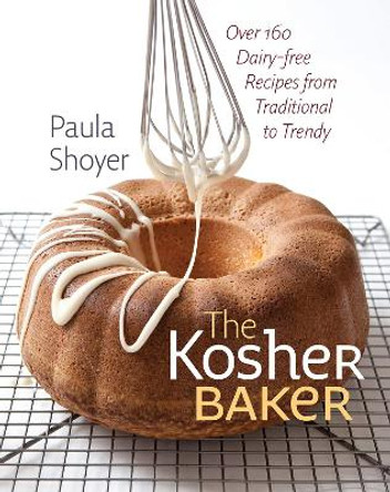 The Kosher Baker - Over 160 Dairy-free Recipes from Traditional to Trendy by Paula Shoyer