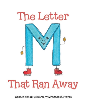 The Letter M That Ran Away by Meaghan B Parent 9780228891628