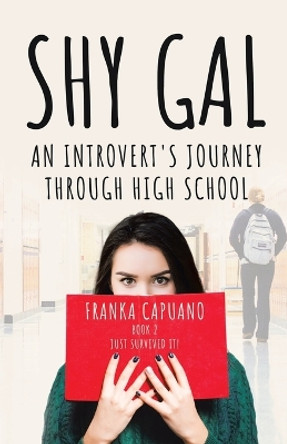 Shy Gal: An Introvert's Journey Through High School, Just Survived it! by Franka Capuano 9780228897262