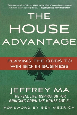 The House Advantage: Playing the Odds to Win Big In Business by Jeffrey Ma 9780230120631