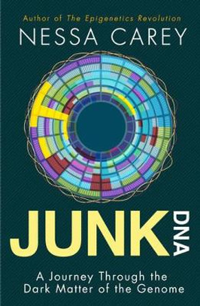 Junk DNA: A Journey Through the Dark Matter of the Genome by Nessa Carey 9780231170857