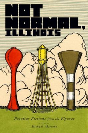 Not Normal, Illinois: Peculiar Fictions from the Flyover by Max Apple 9780253210227