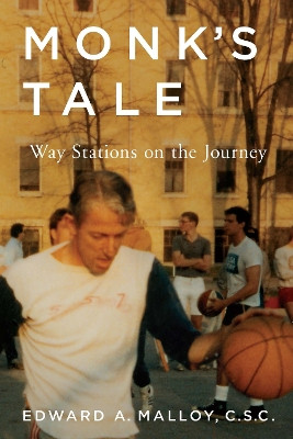Monk's Tale: Way Stations on the Journey by Edward A. Malloy 9780268035228