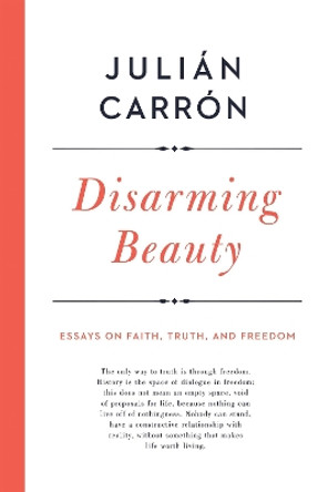 Disarming Beauty: Essays on Faith, Truth, and Freedom by Julian Carron 9780268101978