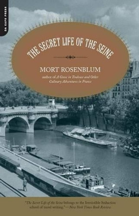 The Secret Life of the Seine by Mort Rosenblum 9780306810749