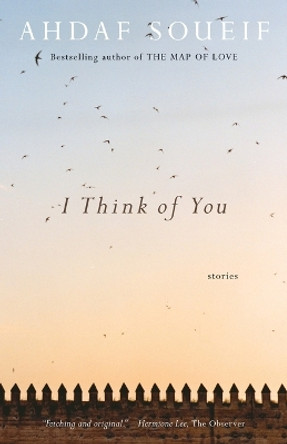 I Think of You: Stories by Ahdaf Soueif 9780307277213