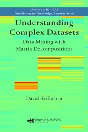 Understanding Complex Datasets: Data Mining with Matrix Decompositions by David Skillicorn